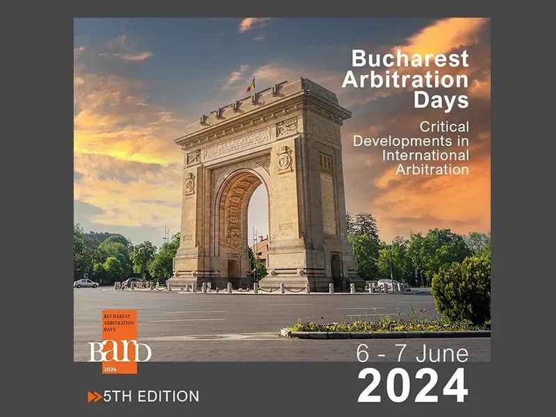 Cea de-a 5-a ediție a Conferinței Bucharest Arbitration Days, 6-7 Iunie 2024