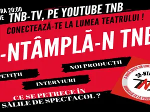 TNB revine cu spectacole în sală, dar pregătește şi piese de teatru online